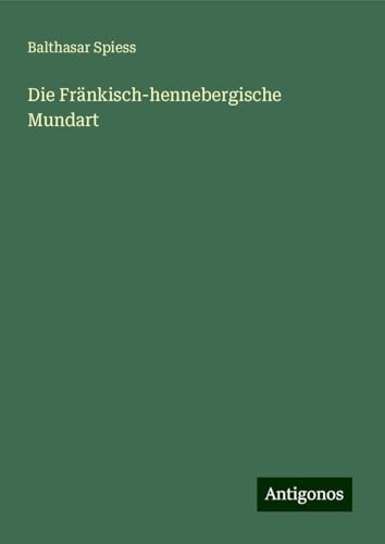 Die Fränkisch-hennebergische Mundart von Antigonos Verlag
