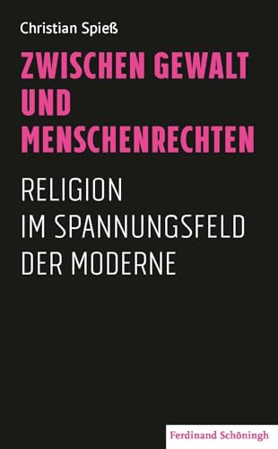 Zwischen Gewalt und Menschenrechten: Religion im Spannungsfeld der Moderne