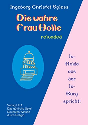 Die wahre Frau Holle: Is - Holda aus der Is - Burg spricht !