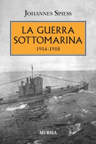 La guerra sottomarina: 1914-1918 (1914-1918. Prima guerra mondiale) von Mursia