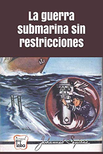 La guerra submarina sin restricciones