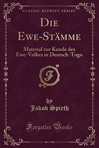 Die Ewe-Stämme: Material Zur Kunde Des Ewe-Volkes in Deutsch-Togo (Classic Reprint)