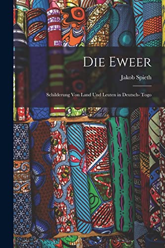 Die Eweer; Schilderung von Land und Leuten in Deutsch- Togo