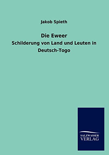 Die Eweer: Schilderung von Land und Leuten in Deutsch-Togo