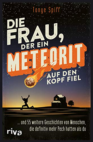 Die Frau, der ein Meteorit auf den Kopf fiel: ... und 55 weitere Geschichten von Menschen, die definitiv mehr Pech hatten als du Die Frau, der ein Meteorit auf den Kopf fiel: ... und 55 weitere Geschichten von Menschen, die definitiv mehr Pech hatten als du