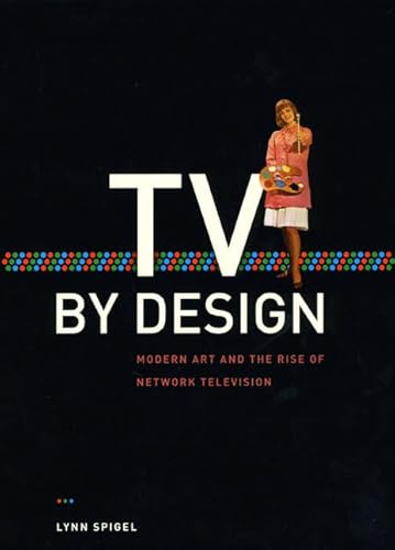 TV by Design: Modern Art and the Rise of Network Television von University of Chicago Press