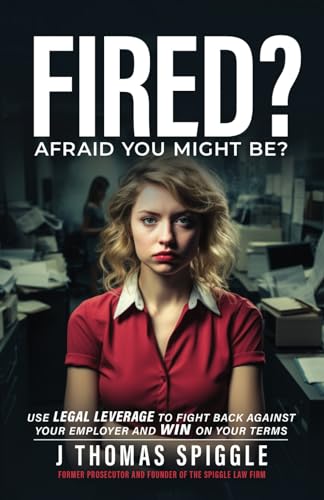 Fired? Afraid You Might Be?: Use Legal Leverage to fight back against your employer and win on your terms (Fired Book, Band 2) von Self Publishing
