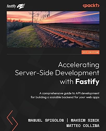 Accelerating Server-Side Development with Fastify: A comprehensive guide to API development for building a scalable backend for your web apps von Packt Publishing