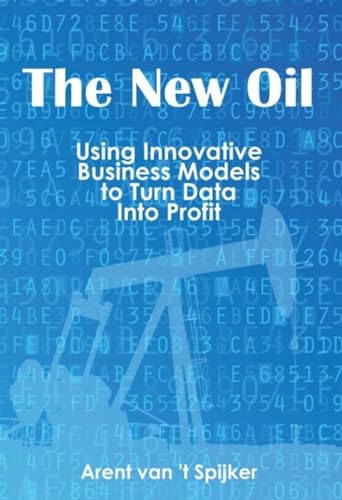 The New Oil: Using Innovative Business Models to turn Data Into Profit von Technics Publications