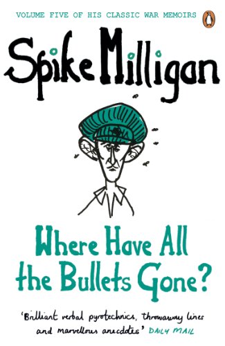 Where Have All the Bullets Gone? (Spike Milligan War Memoirs) von Penguin