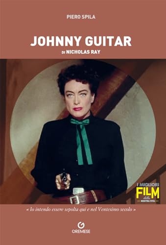 Johnny Guitar di Nicholas Ray (I migliori film della nostra vita) von Gremese Editore