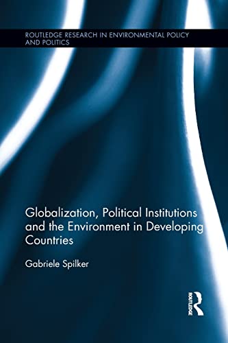 Globalization, Political Institutions and the Environment in Developing Countries (Routledge Research in Environmental Policy and Polities) von Routledge