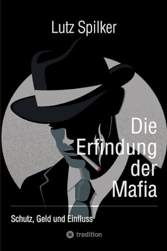 Die Erfindung der Mafia: Schutz, Geld und Einfluss