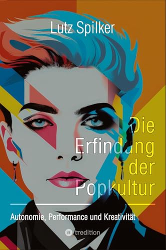 Die Erfindung der Popkultur: Autonomie, Performance und Kreativität Die Erfindung der Popkultur: Autonomie, Performance und Kreativität von tredition