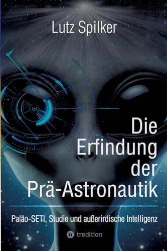Die Erfindung der Prä-Astronautik: Paläo-SETI, Studie und außerirdische Intelligenz Die Erfindung der Prä-Astronautik: Paläo-SETI, Studie und außerirdische Intelligenz von tredition