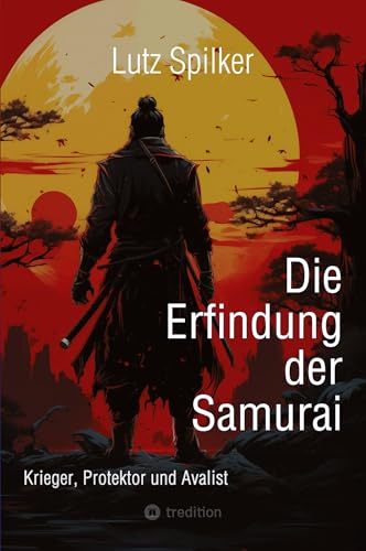 Die Erfindung der Samurai: Krieger, Protektor und Avalist Die Erfindung der Samurai: Krieger, Protektor und Avalist von tredition
