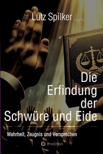Die Erfindung der Schwüre und Eide: Wahrheit, Zeugnis und Versprechen Die Erfindung der Schwüre und Eide: Wahrheit, Zeugnis und Versprechen von tredition