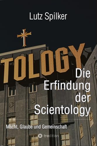 Die Erfindung der Scientology: Macht, Glaube und Gemeinschaft Die Erfindung der Scientology: Macht, Glaube und Gemeinschaft von tredition