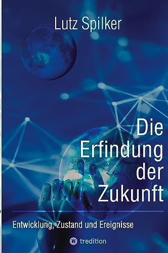 Die Erfindung der Zukunft: Entwicklung, Zustand und Ereignisse Die Erfindung der Zukunft: Entwicklung, Zustand und Ereignisse