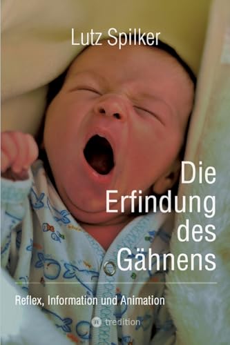 Die Erfindung des Gähnens: Reflex, Information und Animation
