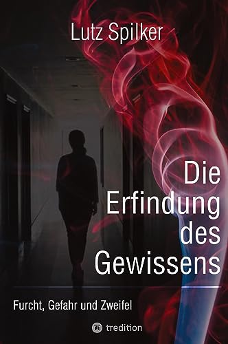 Die Erfindung des Gewissens: Furcht, Gefahr und Zweifel Die Erfindung des Gewissens: Furcht, Gefahr und Zweifel von tredition