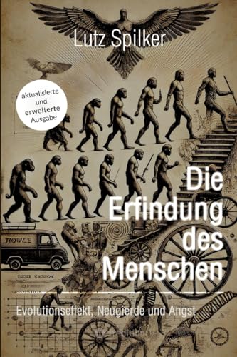 Die Erfindung des Menschen: Evolutionseffekt, Neugierde und Angst Die Erfindung des Menschen: Evolutionseffekt, Neugierde und Angst von tredition