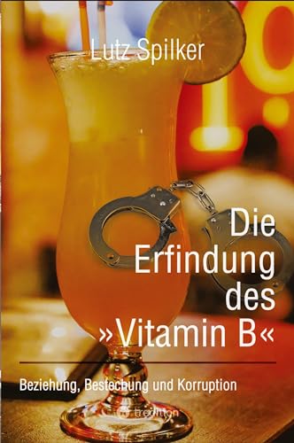 Die Erfindung des »Vitamin B«: Beziehung, Bestechung und Korruption