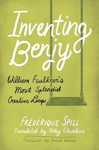 Inventing Benjy: William Faulkner’s Most Splendid Creative Leap von University Press of Mississippi