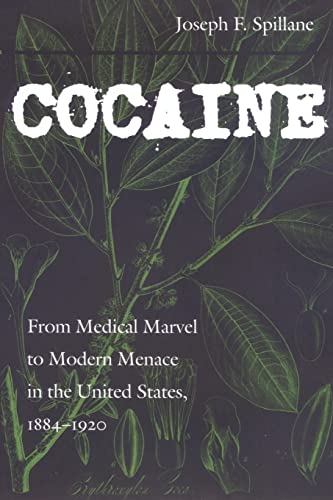 Cocaine: From Medical Marvel to Modern Menace in the United States, 1884-1920 (Studies in Industry and Society) von Johns Hopkins University Press