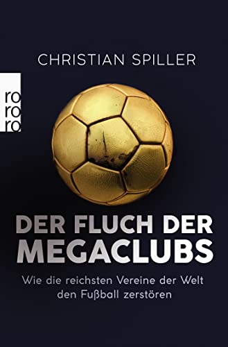 Der Fluch der Megaclubs: Wie die reichsten Vereine der Welt den Fußball zerstören von Rowohlt Taschenbuch