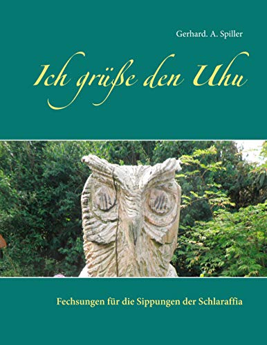 Ich grüße den Uhu: Fechsungen für die Sippungen der Schlaraffia von Books on Demand