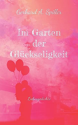 Im Garten der Glückseligkeit: Liebesgedichte