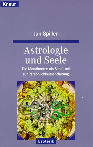 Astrologie und Seele: Die Mondknoten als Schlüssel zur Persönlichkeitsentfaltung (Knaur Taschenbücher. Esoterik)