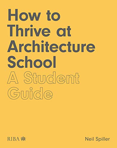 How to Thrive at Architecture School: A Student Guide von Taylor & Francis
