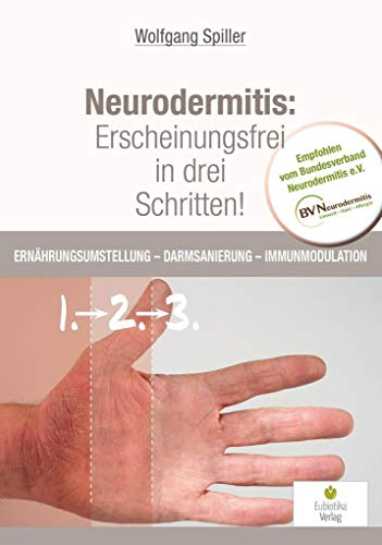 Neurodermitis: Erscheinungsfrei in drei Schritten!: Ernährungsumstellung - Darmsanierung - Immunmodulation von Eubiotika M.O. Verlag e.K