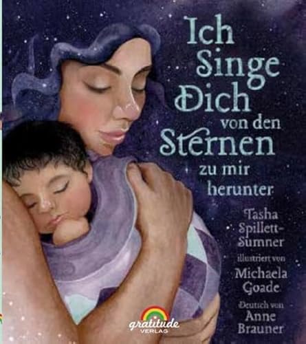 Ich singe dich von den Sternen zu mir herunter: Wunderschön zart illustriert, wie Sterne leuchtend und würdigt die Mutterschaft als kulturübergreifende spirituelle Erfahrung. von Dayan Kodua-Scherer, Gratitude Verlag