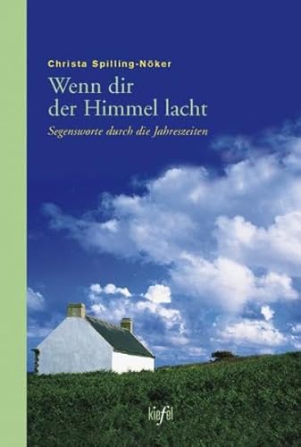 Wenn dir der Himmel lacht: Segensworte durch die Jahreszeiten. (Ed. Kiefel)