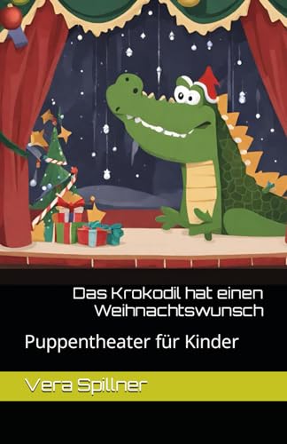 Das Krokodil hat einen Weihnachtswunsch: Puppentheater für Kinder von Independently published