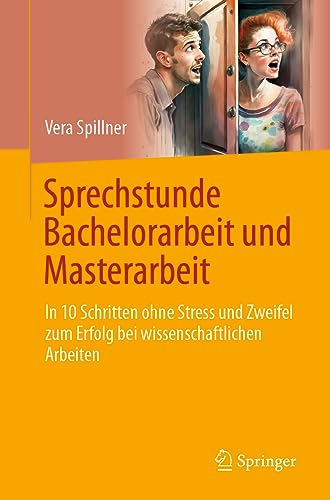 Sprechstunde Bachelorarbeit und Masterarbeit: In 10 Schritten ohne Stress und Zweifel zum Erfolg bei wissenschaftlichen Arbeiten von Springer