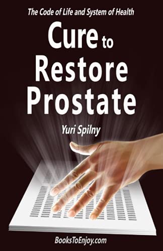Cure to Restore Prostate: The Code of Life and System of Health von R R Woker