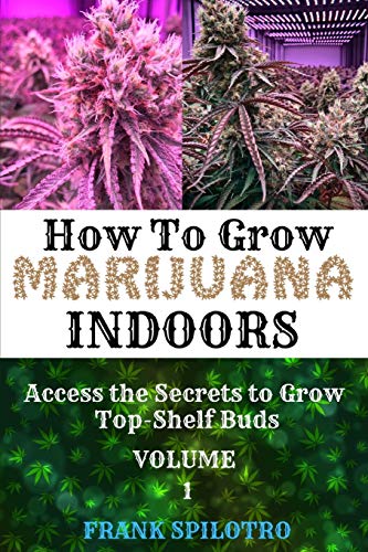HOW TO GROW MARIJUANA INDOORS: Access the Secrets to Grow Top-Shelf Buds von Sabi Shepherd Ltd