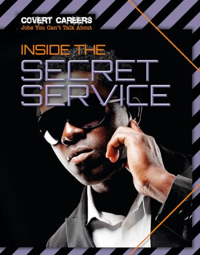 Inside the Secret Service (Covert Careers: Jobs You Can't Talk About)