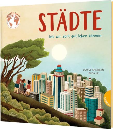 Unsere Welt: Städte: Wie wir dort gut leben können | Sachbilderbuch über das Stadtleben Unsere Welt: Städte: Wie wir dort gut leben können | Sachbilderbuch über das Stadtleben