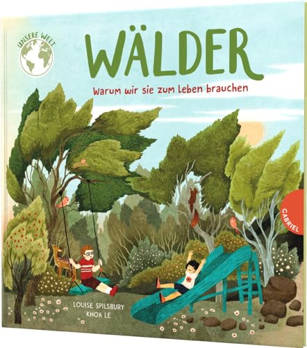 Unsere Welt: Wälder: Warum wir sie zum Leben brauchen | Sachbilderbuch über Wald und Bäume