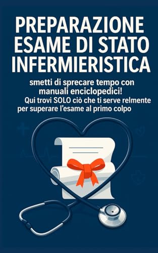 Preparazione esame di stato infermieristica: smetti di sprecare tempo con manuali enciclopedici! Qui trovi SOLO ciò che ti serve realmente per superare l’esame al primo colpo von Independently published