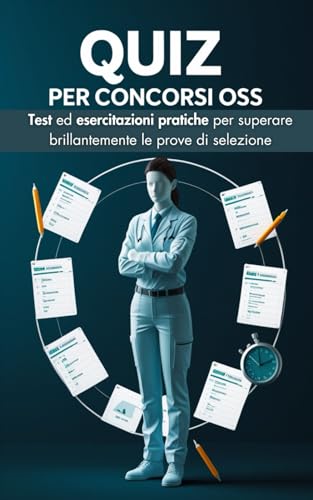Quiz per concorsi OSS: test ed esercitazioni pratiche per superare brillantemente le prove di selezione von Independently published