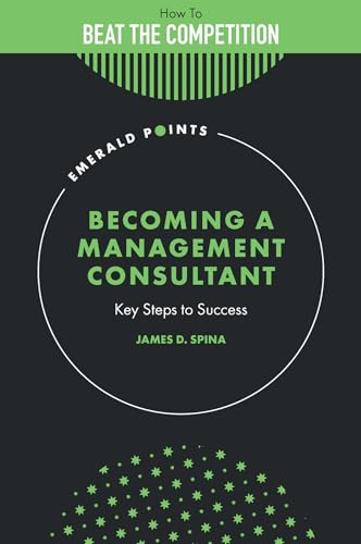 Becoming a Management Consultant: Key Steps to Success (Emerald Points: How to Beat the Competition) von Emerald Publishing Limited