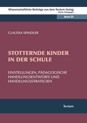 Stotternde Kinder in der Schule: Einstellungen, pädagogische Handlungsentwürfe und Handlungsstrategien