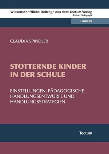 Stotternde Kinder in der Schule: Einstellungen, pädagogische Handlungsentwürfe und Handlungsstrategien Stotternde Kinder in der Schule: Einstellungen, pädagogische Handlungsentwürfe und Handlungsstrategien