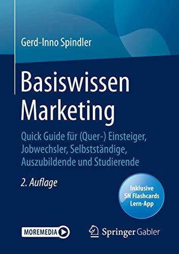 Basiswissen Marketing: Quick Guide für (Quer-) Einsteiger, Jobwechsler, Selbstständige, Auszubildende und Studierende von Springer